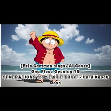 [Eric Cartman sings/AI Cover] One Piece Opening 18 Generations from Exile Tribe - Hard Knock Days