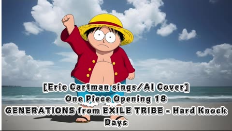 [Eric Cartman sings/AI Cover] One Piece Opening 18 Generations from Exile Tribe - Hard Knock Days