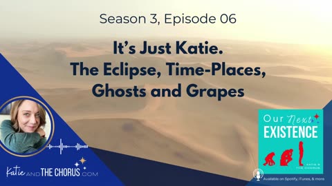 S03E06 It's Just Katie. The Eclipse, Time-Places, Ghosts & Grapes