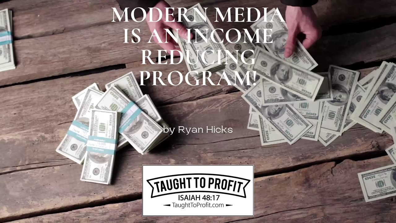 Modern Media Is An Income Reducing Program!