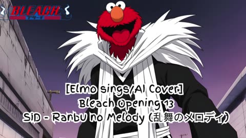 [Elmo sings/AI Cover] Bleach Opening 13 SID - Melody of the Wild Dance/Ranbu no Merodi