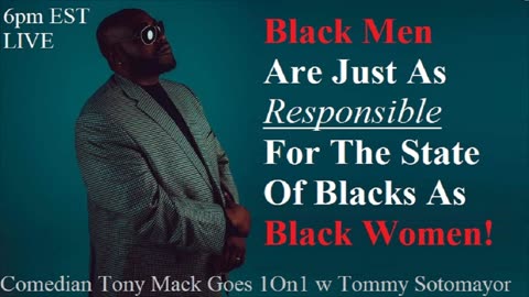 Comedian Tony Mack Says Black Men Are No Better Than Black Women & Deserve Just As Much Blame!