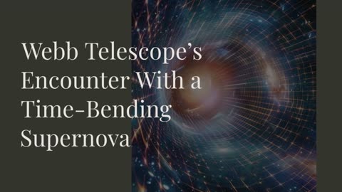 Webb Telescope’s Encounter With a Time-Bending Supernova: Rewriting Cosmic Rules
