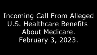 Incoming Call From Alleged U S Healthcare Benefits About Medicare: 2/3/23