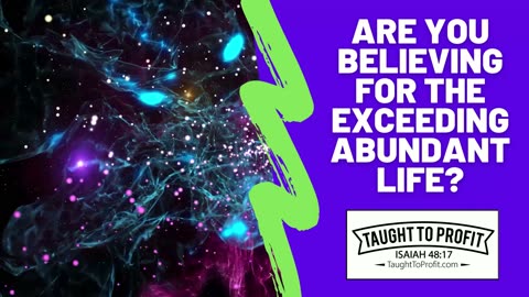 Are You Believing For The Exceeding Abundant Life？
