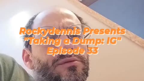 Rockydennis Presents "Taking a Dump : IG" Episode 33