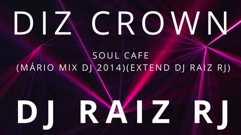 DIZ CROWN - SOUL CAFE (MÁRIO MIX DJ 2014)(EXTEND DJ RAIZ RJ) MASTER