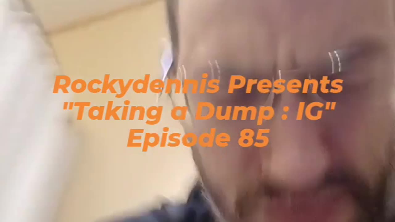 Rockydennis Presents "Taking a Dump : IG" Episode 85