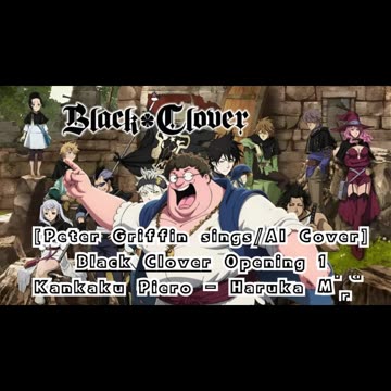 [Peter Griffin sings/AI Cover] Black Clover Opening 1 Kankaku Piero - Haruka Mirai