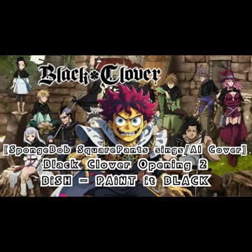 [SpongeBob sings/AI Cover] Black Clover Opening 2 BiSH - PAiNT it BLACK