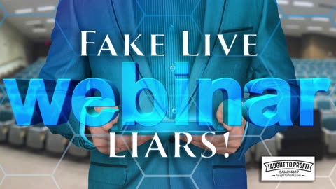 Fake Live Webinar Liars - Stop Doing Business With Those Deceiving You!