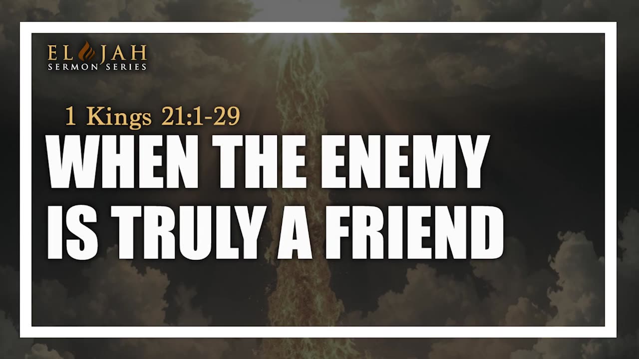 15 - When The Enemy Is Truly A Friend 1 Kings 21_1-29