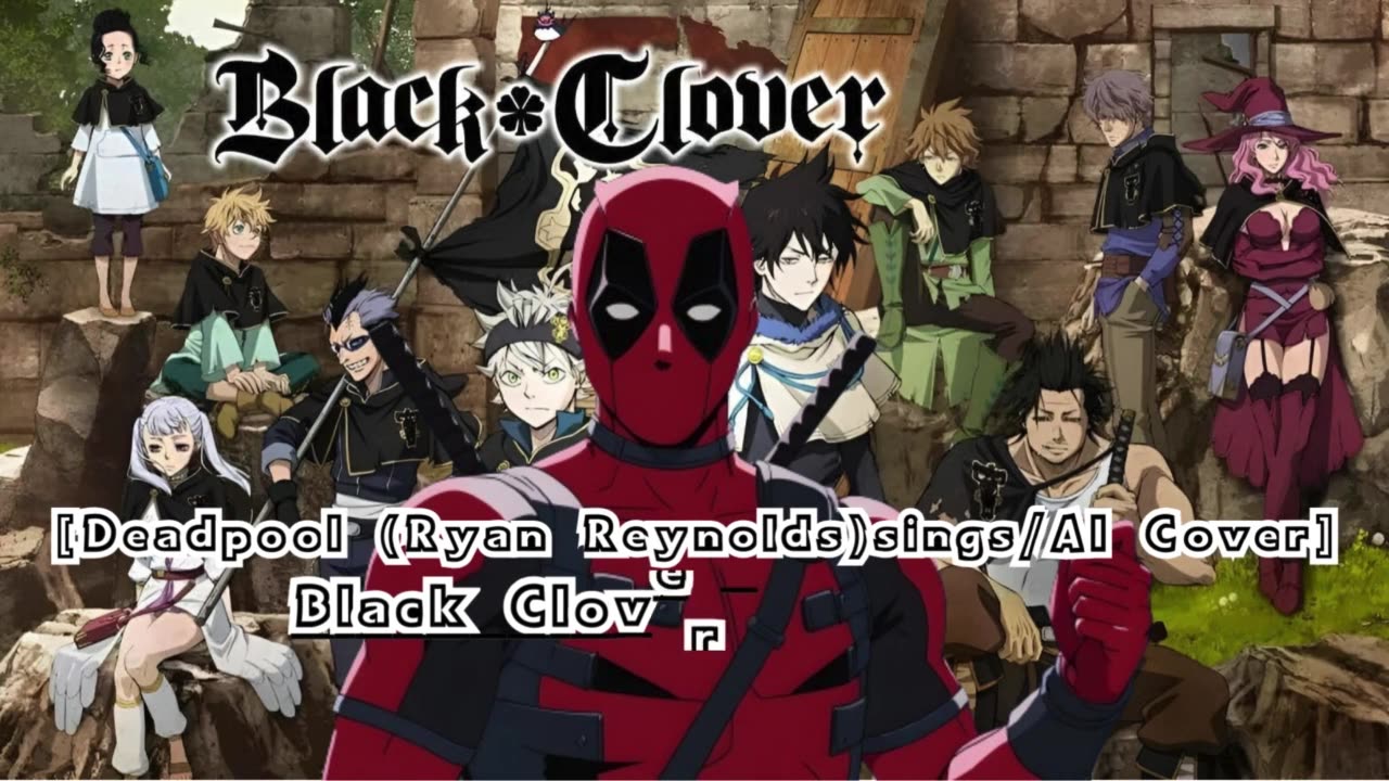 [Deadpool sings/AI Cover] Black Clover Opening 9 EMPiRE - RiGHT NOW