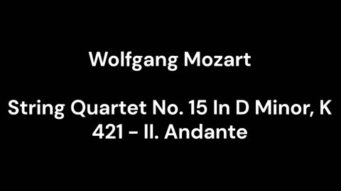 String Quartet No. 15 In D Minor, K 421 - II. Andante