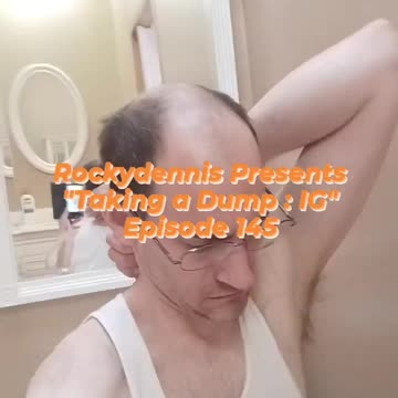 Rockydennis Presents "Taking a Dump : IG" Episode 145