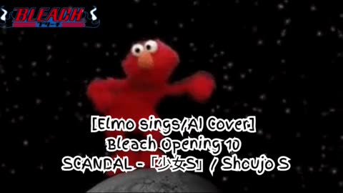 [Elmo sings/AI Cover] Bleach Opening 10 Scandal - Shōjo S