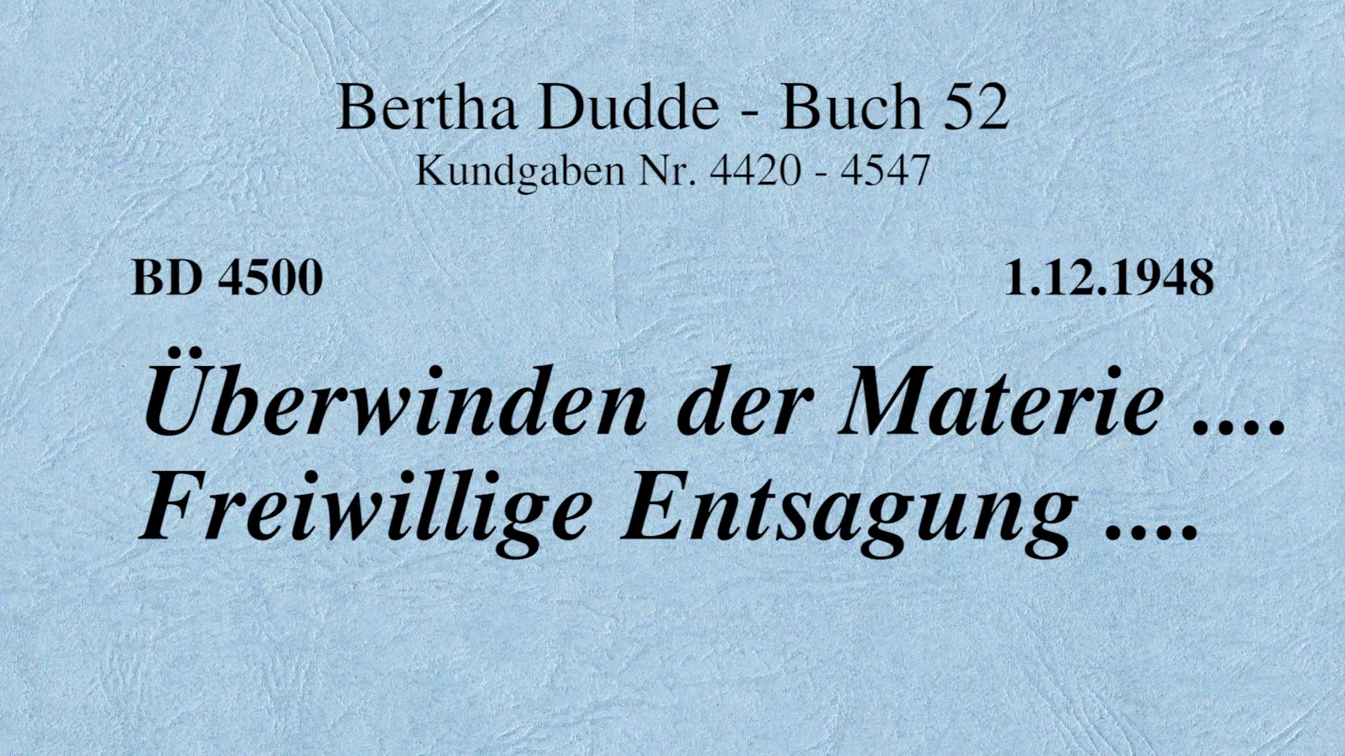 BD 4500 - ÜBERWINDEN DER MATERIE .... FREIWILLIGE ENTSAGUNG ....