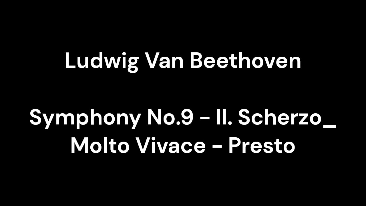 Beethoven - Symphony No.9 - II. Scherzo_ Molto Vivace - Presto