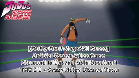 [Goofy Goof sings/AI Cover] JoJo's Bizarre Adventure: DU Op 1 THE DU - Crazy Noisy Bizarre Town