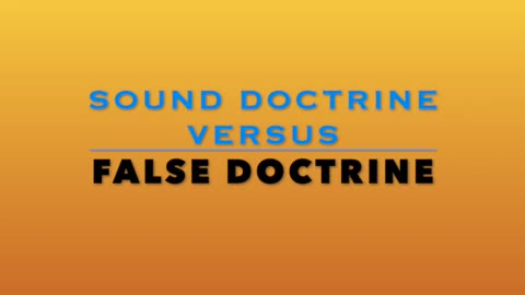 SOUND DOCTRINE VERSUS FALSE DOCTRINE