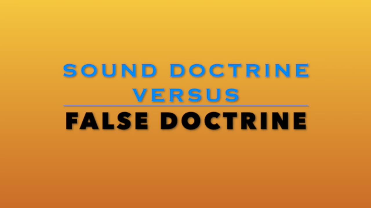 SOUND DOCTRINE VERSUS FALSE DOCTRINE