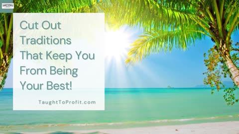 Cut Out Traditions That Keep You From Being Your Best!