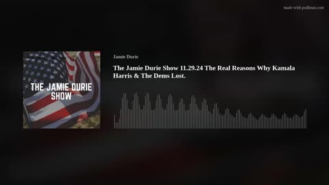 The Jamie Durie Show 11.29.24 The Real Reasons Why Kamala Harris & The Dems Lost.