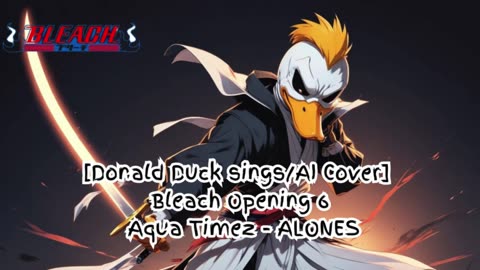 [Donald Duck sings/AI Cover] Bleach Opening 6 "Aqua Timez - ALONES"