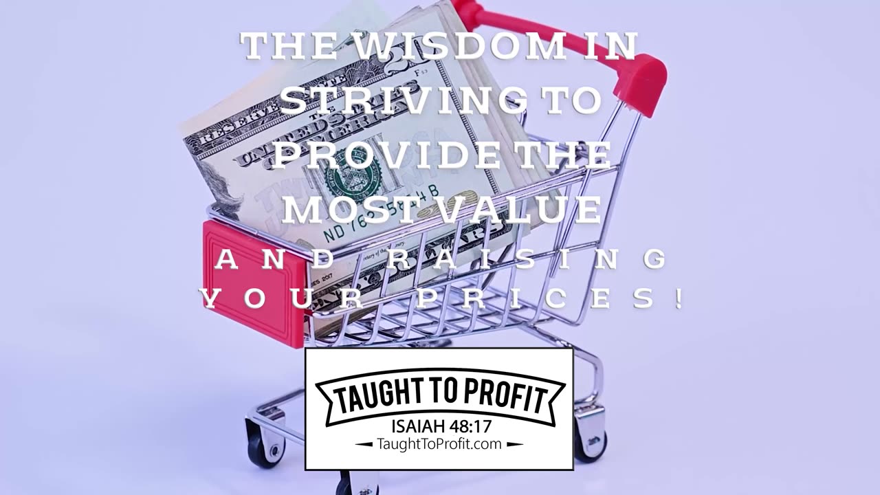 The Wisdom In Striving To Provide The Most Value AND Raising Your Prices!