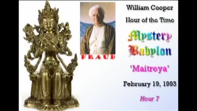 WILLIAM "BILL" COOPER MYSTERY BABYLON SERIES HOUR 7 OF 42 - MAITROYA (mirrored)