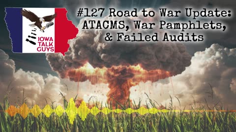 Iowa Talk Guys #127 Road to War Update: ATACMS, War Pamphlets, & Failed Audits