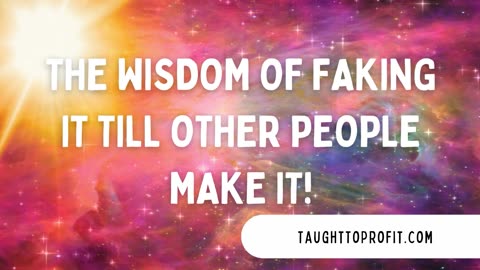 The Wisdom Of Faking It Till Other People Make It!