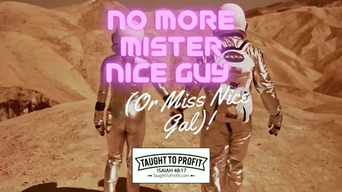 No More Mister Nice Guy Or Miss Nice Gal!