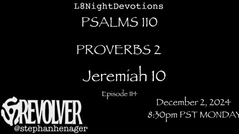 L8NIGHTDEVOTIONS REVOLVER -PSALM 110- PROVERBS 2- JEREMIAH 10- READING WORSHIP PRAYERS