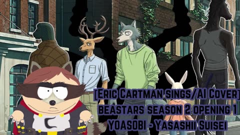 [Eric Cartman sings/AI Cover] BEASTARS Season 2 Opening 1 YOASOBI -Kaibutsu