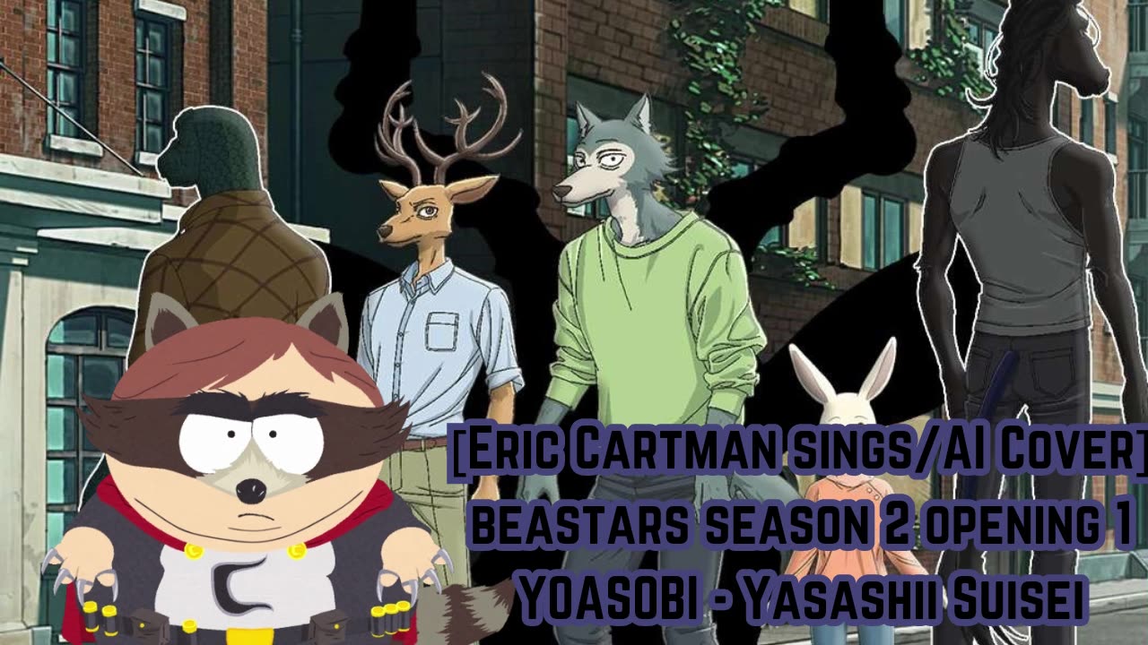 [Eric Cartman sings/AI Cover] BEASTARS Season 2 Opening 1 YOASOBI -Kaibutsu