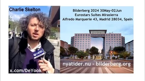 Bilderberg 2024: In Control but Unreported. The Dominate & Destroy Club Charlie Skelton in Madrid