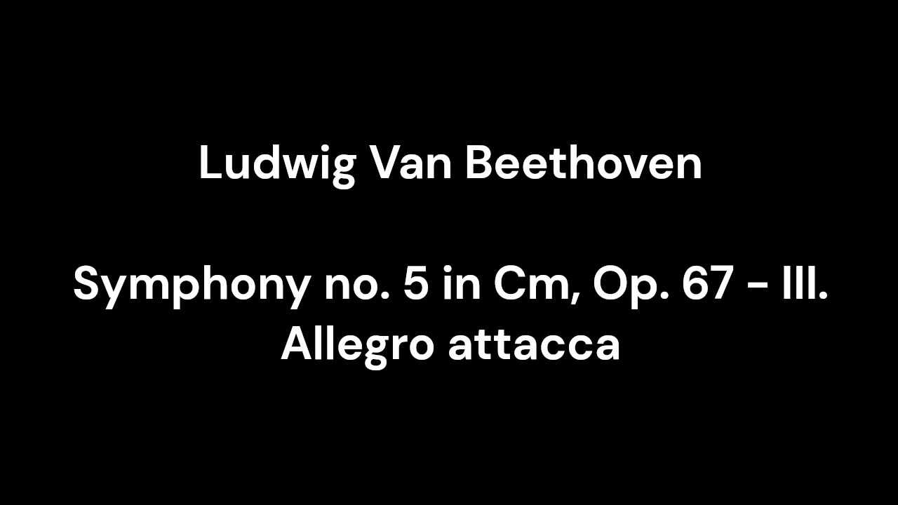 Beethoven - Symphony no. 5 in Cm, Op. 67 - III. Allegro attacca