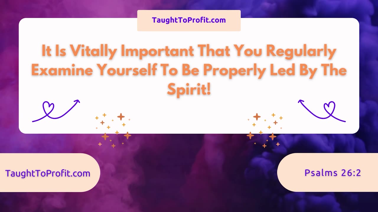 It Is Vitally Important That You Regularly Examine Yourself To Be Properly Led By The Spirit!