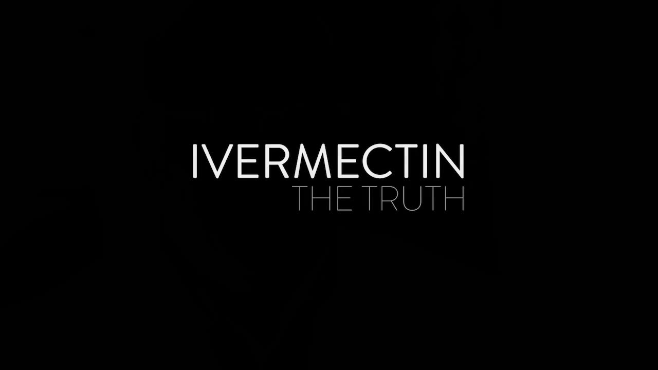 Ivermectin—The Truth [overview of documentary]