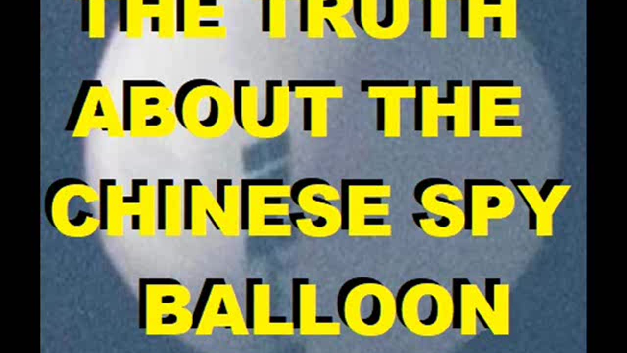 THE TRUTH ABOUT THE CHINESE SPY BALLOON