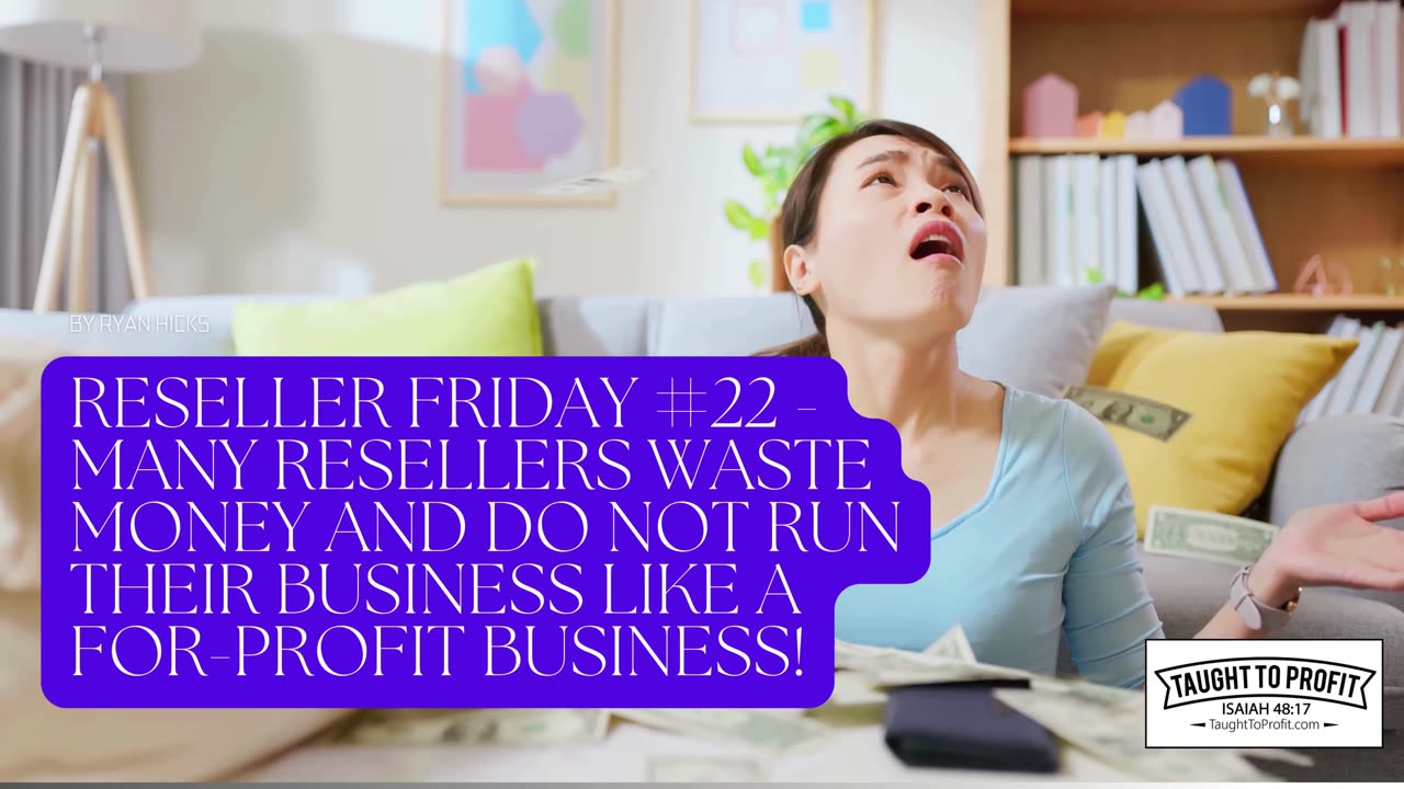 Reseller Friday #22 - Resellers Waste Money & Do Not Run Their Business Like A For-Profit Business!