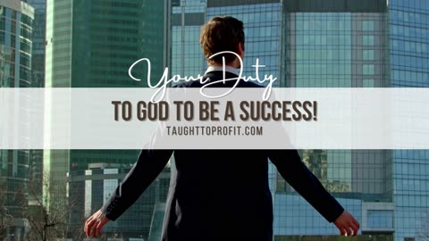 Your Duty To God To Be A Success In Life!