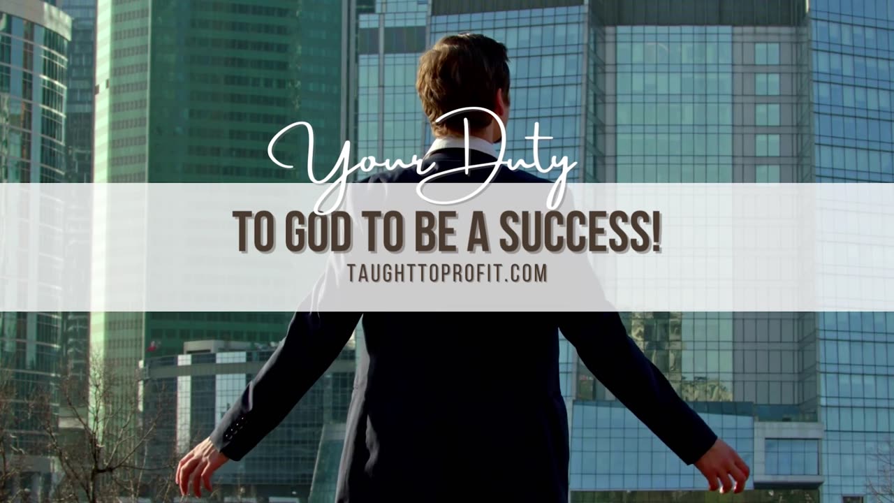 Your Duty To God To Be A Success In Life!