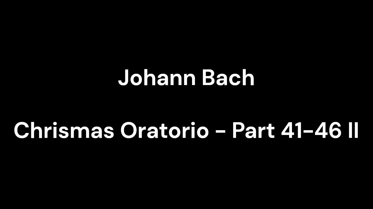 Chrismas Oratorio - Part 41-46 II