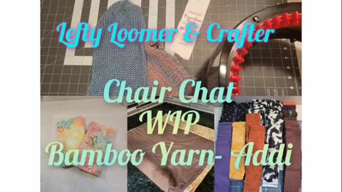 Lefty Loomer Chair Chat, WIP & Bamboo Yarn Addi