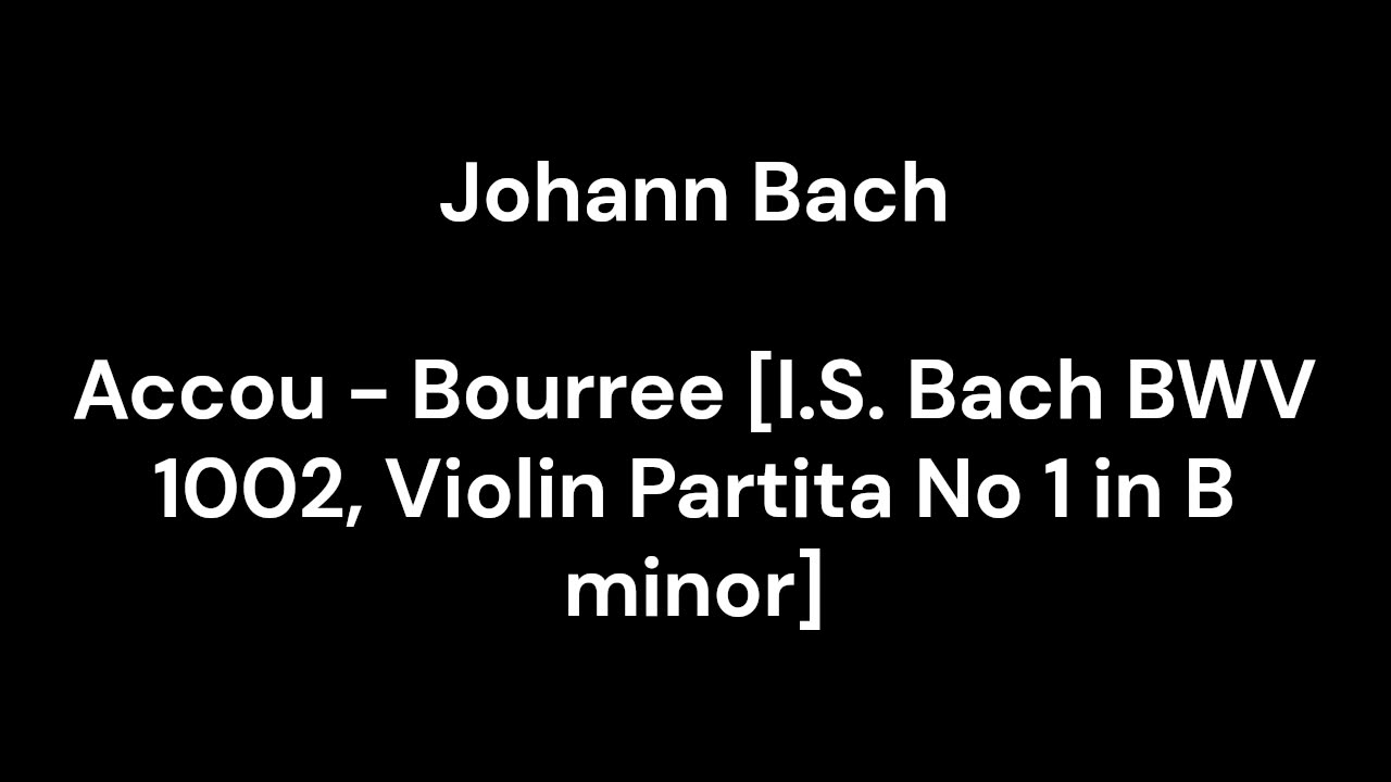 Accou - Bourree [I.S. Bach BWV 1002, Violin Partita No 1 in B minor]