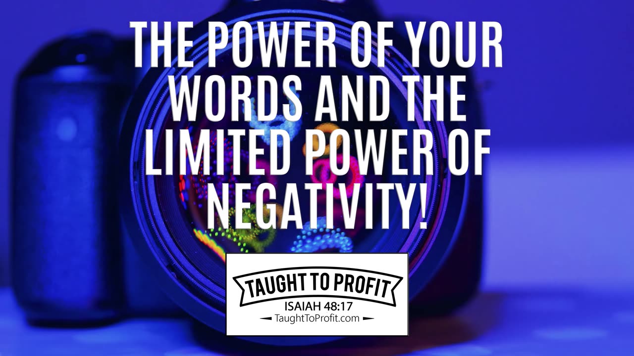 The Power Of Your Words And The Limited Power Of Negativity!