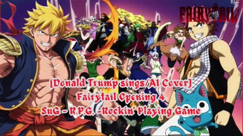 [Donald Trump sings/AI Cover] Fairy tail Opening 4 | SuG - R.P.G. ~Rockin' Playing Game