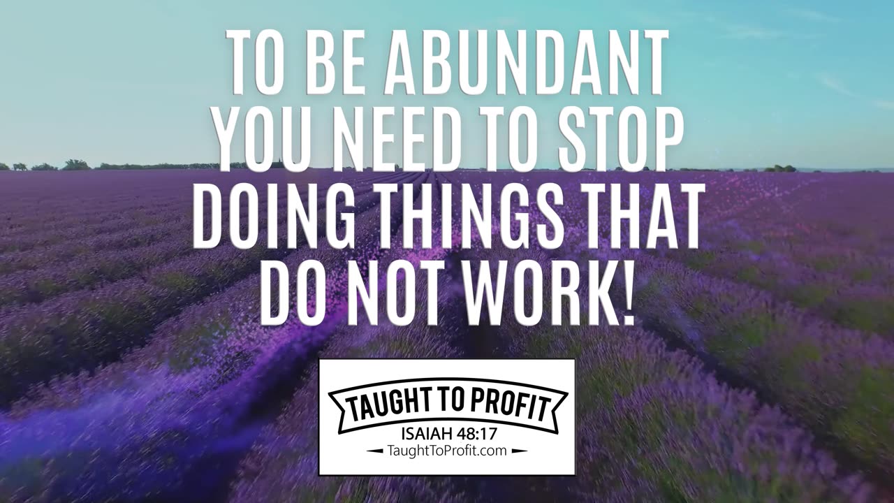 To Be Abundant You Need To Stop Doing Things That Do Not Work!